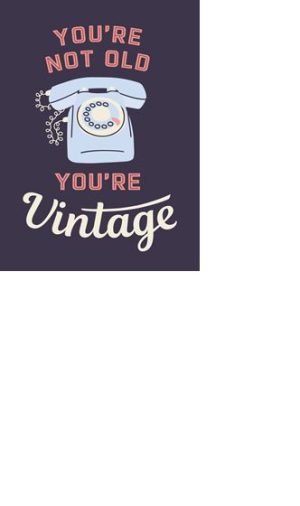 YOURE NOT OLD YOURE VINTAGE (TELEPHONE) (HB)