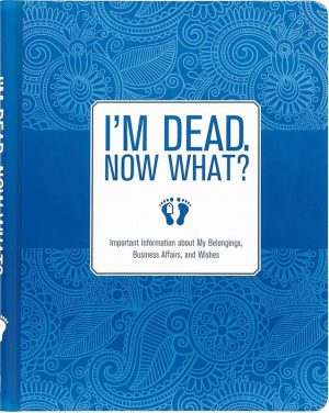 I’m Dead, Now What? Important Information about My Belongings, B